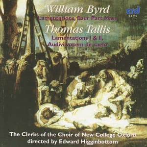 Byrd: Lamentations, Four Part Mass / Tallis: Lamentations I &II, Audivi Vocem De Caelo - Edward Higginbottom
