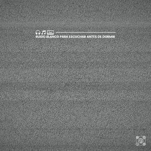 Ruido Blanco para Escuchar Antes de Dormir - Sonidos de ruido blanco