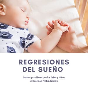 Regresiones del Sueño: Música para Hacer que los Bebés y Niños se Duerman Profundamente - Sueño Real