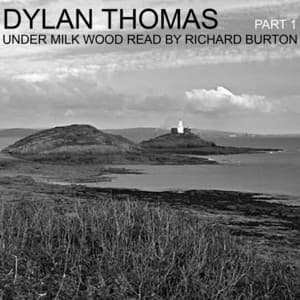 Dylan Thomas: Under Milk Wood Read by Richard Burton, Pt. 1 - Richard Burton