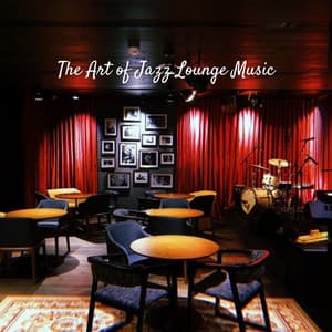 The Art of Jazz Lounge Music - Chilled Out Lounge Music