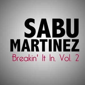 Breakin' It In, Vol. 2 - Sabu Martinez