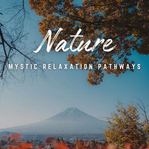 Mystic Relaxation Pathways: Nature's Bliss - Relaxing Music Ox