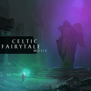 Celtic Fairytale Music: Background for Children and Adults - Irish Celtic Music
