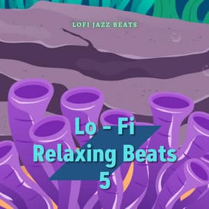 Lo - Fi Relaxing Beats 5 - LoFi Jazz Beats