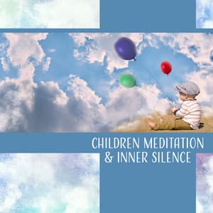 Children Meditation & Inner Silence – Relaxation Music for Total Calm, Yoga Kids, Quiet, Positive Mood, Harmony, Deep Sleep - Sanctuary of Silence