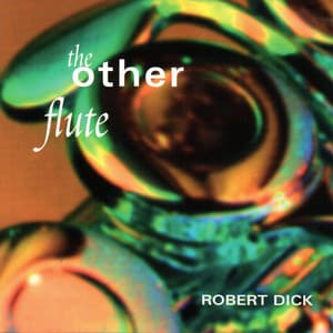 The Other Flute: Works by Dolphy, Dick, Varèse and Paganini - Robert Dick