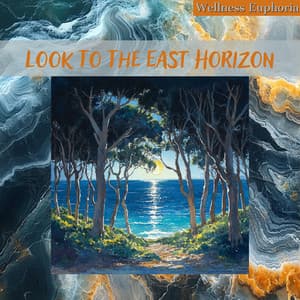 Look To The East Horizon - Wellness Euphoria