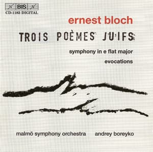 Bloch: Symphony / Evocations / 3 Jewish Poems - Ernest Bloch