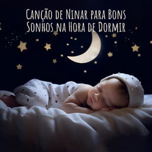 Canção de Ninar para Bons Sonhos na Hora de Dormir - Música Mágica para Bebês de Sono