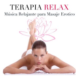 Terapia Relax - Música Relajante para Masaje Erotico, Digitopuntura - Noche de Paz