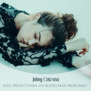 Jazz Fresco para un Sueño más Profundo - Johny Cotrena