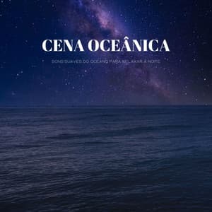 Cena Oceânica: Sons Suaves Do Oceano Para Relaxar À Noite - #Calmante