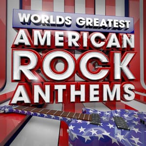 40 Worlds Greatest American Rock Anthems - the Only American Rock Anthems Album You'll Ever Need - Rock Masters