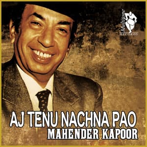 Aj Tenu Nachna Pao - Mahendra Kapoor