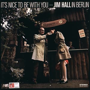 It's Nice to Be with You: Jim Hall in Berlin - Jim Hall