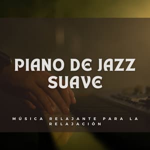 Piano De Jazz Suave: Música Relajante Para La Relajación - Relajación Piano en Mente
