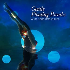 Gentle Floating Breaths - White Noise Atmospheres