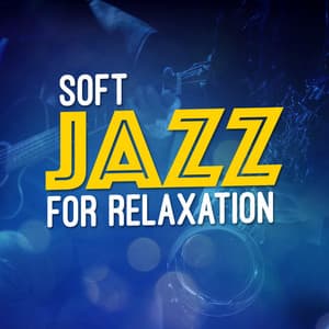 Soft Jazz for Relaxation - Soft Jazz Relaxation