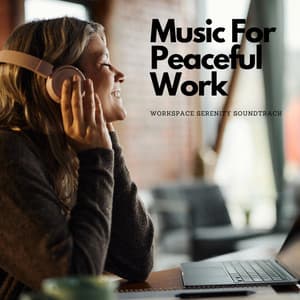 Music For Peaceful Work: Workspace Serenity Soundtrack - Office Background Music