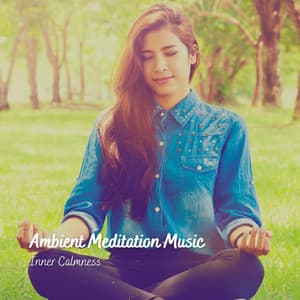 Ambient Meditation Music: Inner Calmness - Meditation Muse