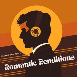 Romantic Renditions: Romantic Jazz - Summer Jazz Relax