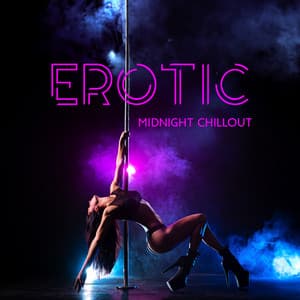 Erotic Midnight Chillout: Sounds for Sexual Satisfaction - Chill Every Night Club