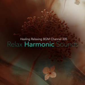 Relax Harmonic Sounds - Healing Relaxing BGM Channel 335