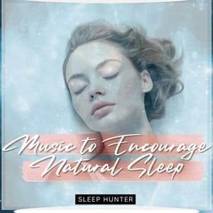 Music to Encourage Natural Sleep - Sleep Hunter