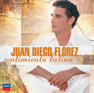 Sentimiento Latino - Juan Diego Flórez