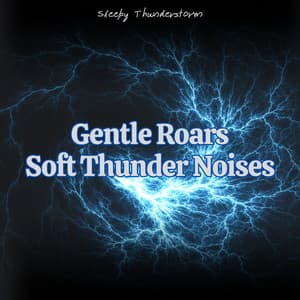 Gentle Roars: Soft Thunder Noises - Sleepy Thunderstorm