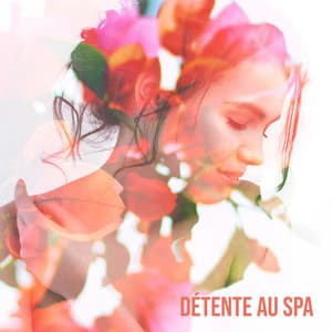 Détente au spa: Musique pour soulager le stress, Régénération corporelle & Esprit calme - Bien-être Spa Musique Collection