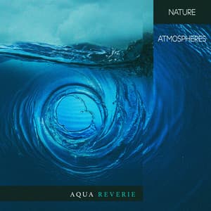 Aqua Reverie - Nature Atmospheres