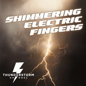Shimmering Electric Fingers - Thunderstorm Channel