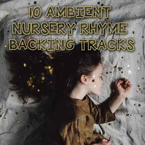 10 Ambient Nursery Rhyme Backing Tracks for Deep Sleep - Nursery Rhymes