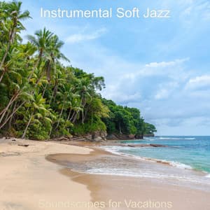 Soundscapes for Vacations - Instrumental Soft Jazz