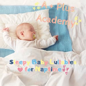 Sleepy Baby Lullabies for Naptime - A-Plus Academy