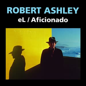 eL/Aficionado - Robert Ashley