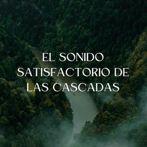 El Sonido Satisfactorio De Las Cascadas - Cascadas Relajantes