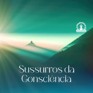 Sussurros da Consciência - Meditação Espiritualidade Musica Academia