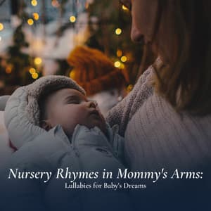 Nursery Rhymes in Mommy's Arms: Lullabies for Baby's Dreams - Kids Music