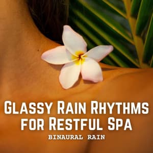 Binaural Rain: Glassy Rain Rhythms for Restful Spa - 432Hz Orbit Energy