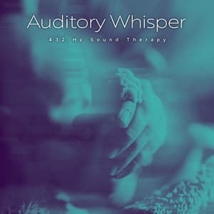 Auditory Whisper - 432 Hz Sound Therapy