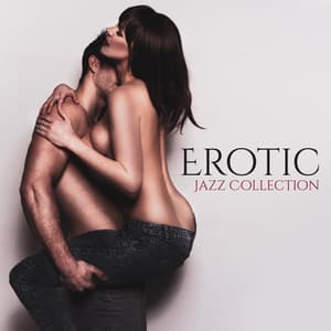 Erotic Jazz Collection: Intimate Night, Making Love, Sexy Vibes, Erotic Moments - Little Jazz Project