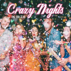 Crazy Nights in Ibiza: Party Vibes 2022, Drinks, Powerful and Energetic Dance - Dance Hits 2014