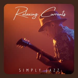 Relaxing Currents: Relaxing Jazz Music - Simply Jazz