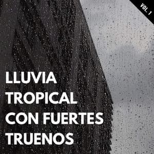 Lluvia Tropical Con Fuertes Truenos Vol. 1 - Trueno relámpago y tormenta de lluvia