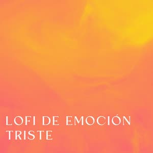 Lofi De Emoción Triste - Lofi triste