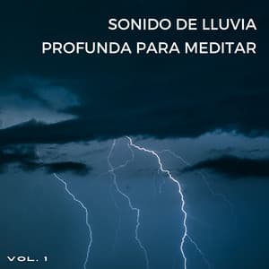 Sonido De Lluvia Profunda Para Meditar Vol. 1 - Meditación de lluvia