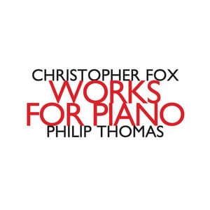 Christopher Fox: Works for Piano - Christopher Fox